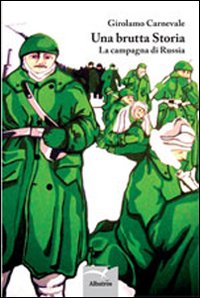 Una brutta storia. La campagna di Russia Una brutta storia. La campagna di Russia