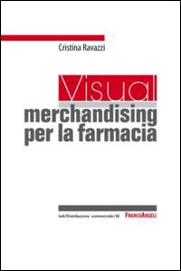 Un visual merchandising per la farmacia: per sviluppare la vendita visiva e la produttività commerciale Un visual merchandising per la farmacia: per sviluppare la vendita visiva e la produttività commerciale