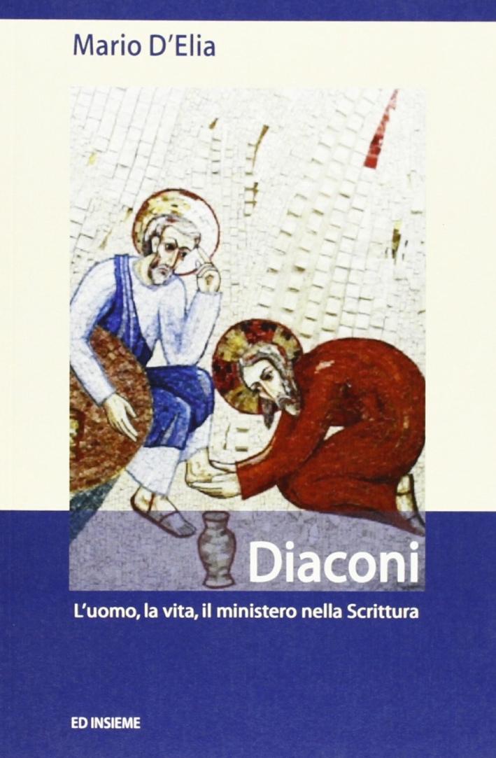 Diaconi. L'uomo, la vita, il ministero nella Scrittura Diaconi. L'uomo, la vita, il ministero nella Scrittura