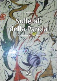 Sulle ali della parola. Raccolta di poesie (1982/2012) Sulle ali della parola. Raccolta di poesie (1982/2012)