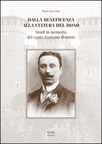 Dalla beneficenza alla cultura del dono. Studi in memoria del conte Gaetano Bonoris Dalla beneficenza alla cultura del dono. Studi in memoria del conte Gaetano Bonoris
