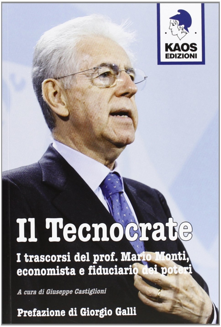 Il tecnocrate. I trascorsi del prof. Mario Monti, economista e fiduciario Il tecnocrate. I trascorsi del prof. Mario Monti, economista e fiduciario