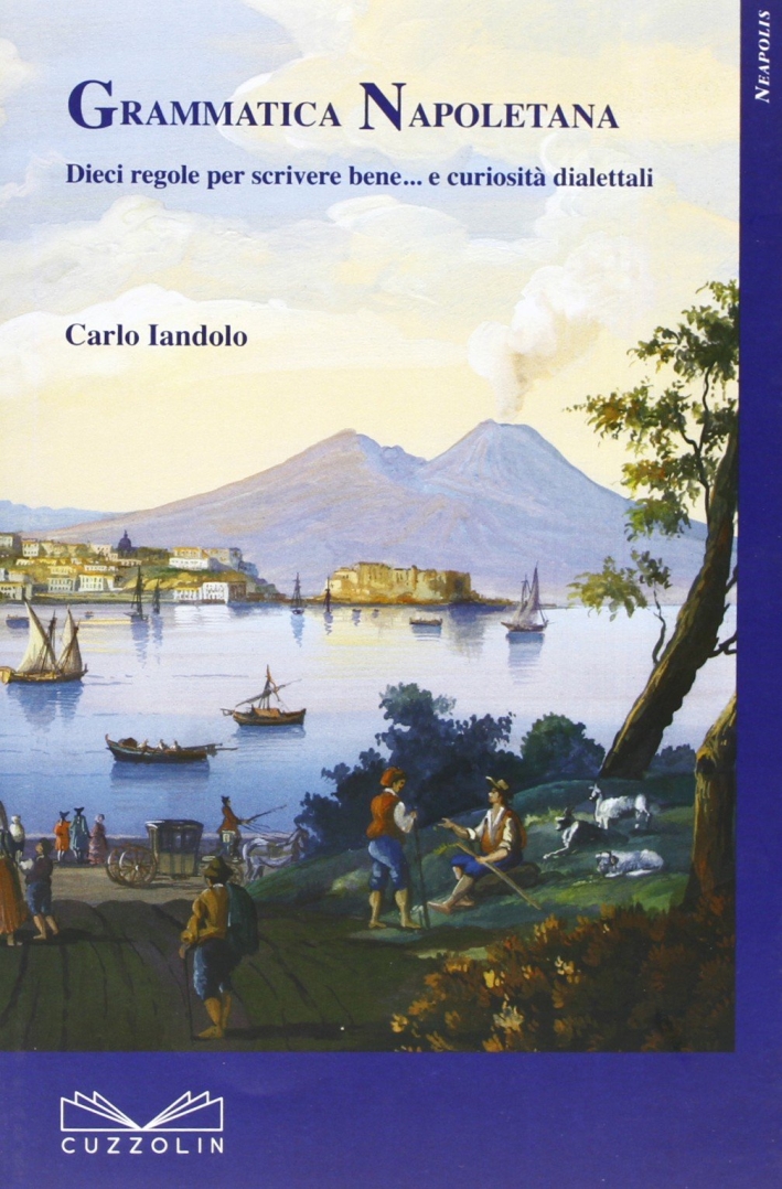 Grammatica napoletana. Dieci regole per scrivere bene... e curiosità dialettali Grammatica napoletana. Dieci regole per scrivere bene... e curiosità dialettali