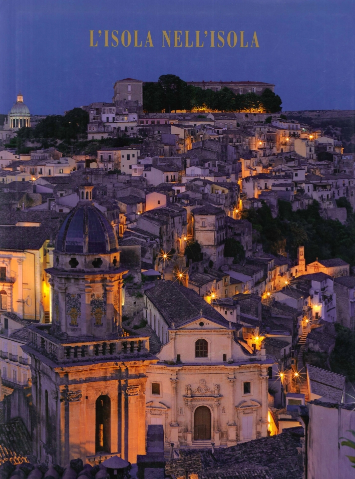 La provincia di Ragusa. L'isola nell'isola. La provincia di Ragusa. L'isola nell'isola.