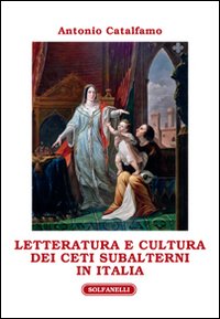 Letteratura e cultura dei ceti subalterni in Italia Letteratura e cultura dei ceti subalterni in Italia
