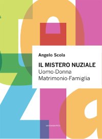 Il Mistero Nuziale. Uomo - Donna. Matrimonio - Famiglia