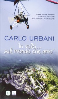 Carlo Urbani. «In volo...sul mondo che amo»