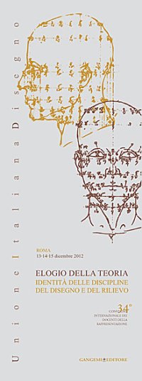 Elogio della Teoria. Identità delle Discipline del Disegno e del Rilievo. [Con CD-ROM]