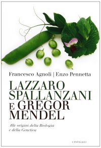 Lazzaro Spallanzani e Gregor Mendel. Alle Origini delle Biologia e delle Genetica