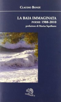 La baia immaginata. Poesie 1988-2010
