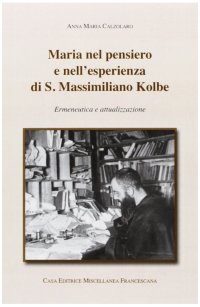 Maria nel pensiero e nell'esperienza di S. Massimiliano Kolbe. Ermeneutica e attualizzazione