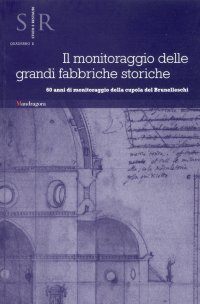 Il monitoraggio delle grandi fabbriche storiche. 60 anni di monitoraggio della cupola di Brunelleschi. Atti del Convegno (Firenze, 2012)