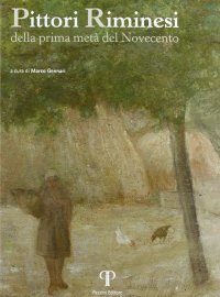 Pittori Riminesi. Della Prima Metà del Novecento
