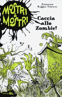 Caccia allo zombie! Mostri & mostri. Vol. 1