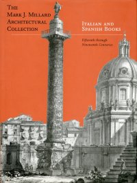 The Mark J. Millard architectural collection. Vol. IV. Italian and Spanish books. Fifteen through nineteenth centuries