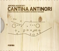 Cantina Antinori. Cronistoria della Costruzione di un Nuovo Paesaggio. [Libro con Box in Legno].2