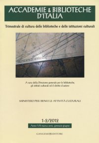 Accademie & Biblioteche d'Italia 1-2/2012. Trimestrale di Cultura delle Biblioteche e delle Istituzioni Culturali