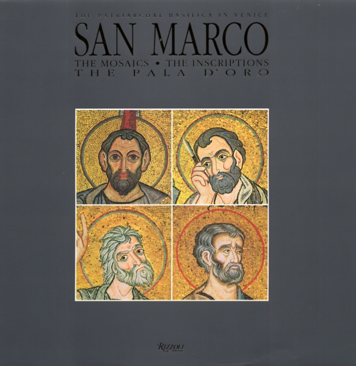 San Marco. The Patriarchal Basilica in Venice. Vol. 2. The Mosaics. The Inscriptions. The Pala d'Oro San Marco. The Patriarchal Basilica in Venice. Vol. 2. The Mosaics. The Inscriptions. The Pala d'Oro