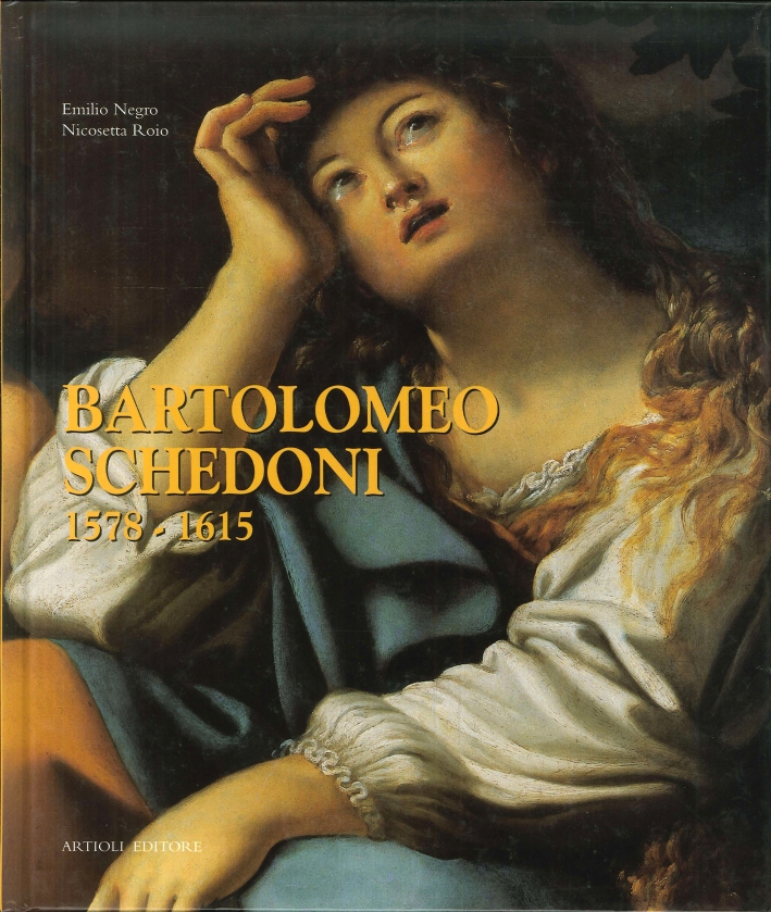 Bartolomeo Schedoni. Pittore e scultore 1578-1615