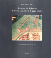 Il casone del baluardo di Porta Castello in Reggio Emilia
