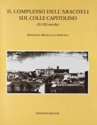 Il Complesso dell'Aracoeli sul Colle Capitolino (Ix-XIX Secolo)