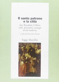 Il santo patrono e la città. San Benedetto il Moro: culti, devozioni, strategie di età moderna