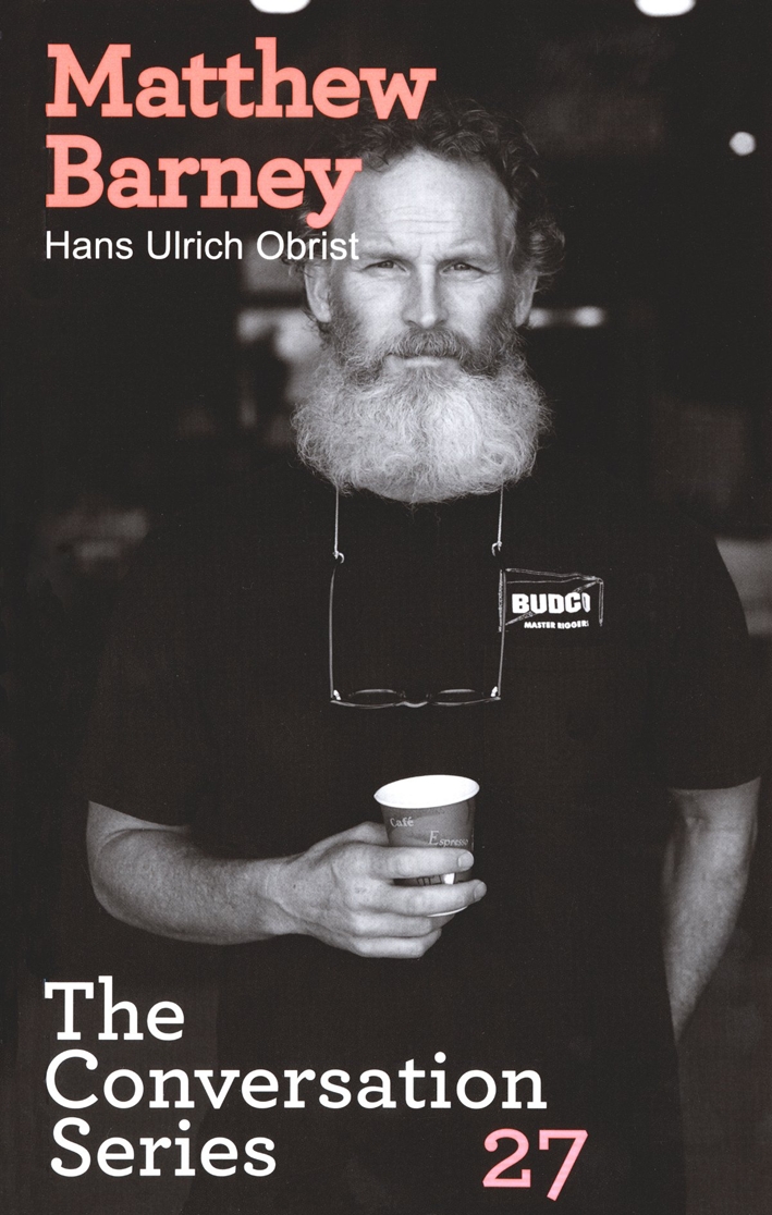 Matthew Barney. Hans Ulrich Obrist. The Conversation Series 27. Matthew Barney. Hans Ulrich Obrist. The Conversation Series 27.