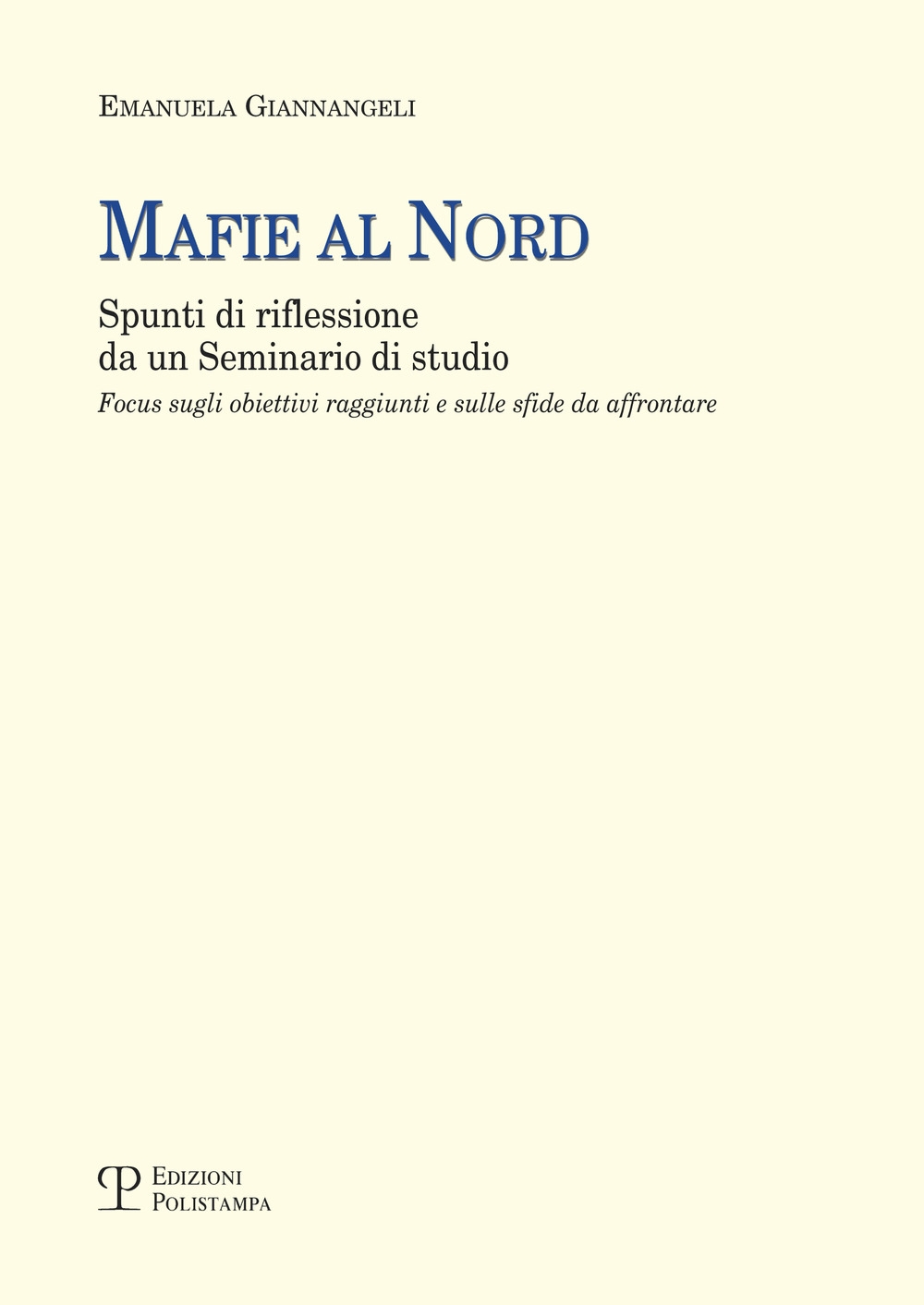 Mafie al Nord. Spunti di riflessione da un Seminario di studio. Focus sugli obiettivi raggiunti e sulle sfide da affrontare Mafie al Nord. Spunti di riflessione da un Seminario di studio. Focus sugli obiettivi raggiunti e sulle sfide da affrontare