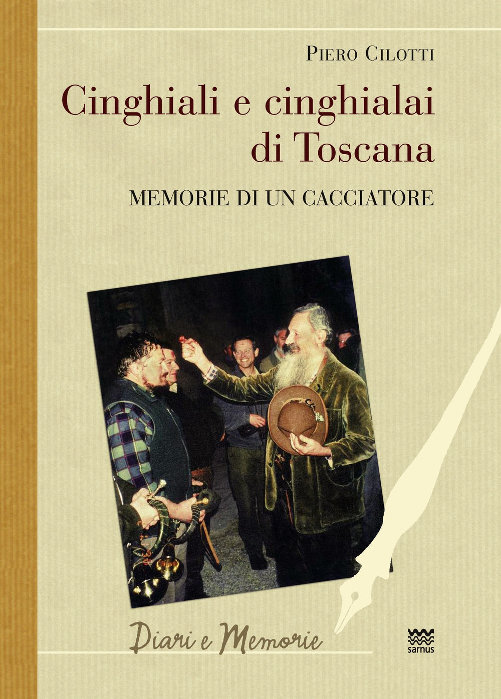 Cinghiali e cinghialai di Toscana. Memorie di un cacciatore Cinghiali e cinghialai di Toscana. Memorie di un cacciatore