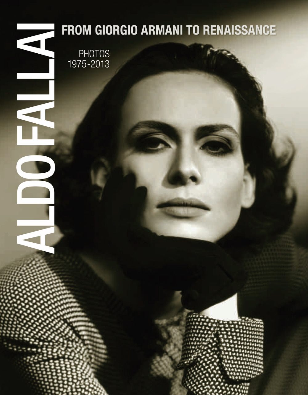 Aldo Fallai. From Giorgio Armani to Renaissance. Photos 1975-2013 Aldo Fallai. From Giorgio Armani to Renaissance. Photos 1975-2013