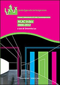 MLAC index 2000-2012. Museo Laboratorio di Arte Contemporanea MLAC index 2000-2012. Museo Laboratorio di Arte Contemporanea
