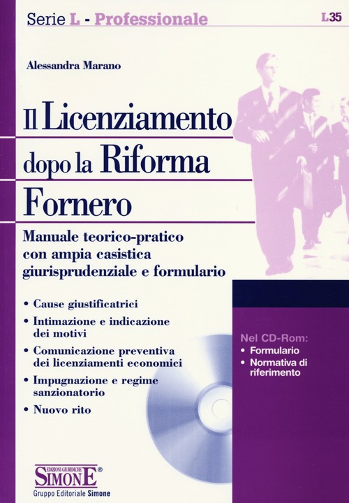 Il licenziamento dopo la riforma Fornero. Manuale teorico-pratico con ampia casistica giurisprudenziale e formulario. Con CD-ROM Il licenziamento dopo la riforma Fornero. Manuale teorico-pratico con ampia casistica giurisprudenziale e formulario. Con CD-ROM