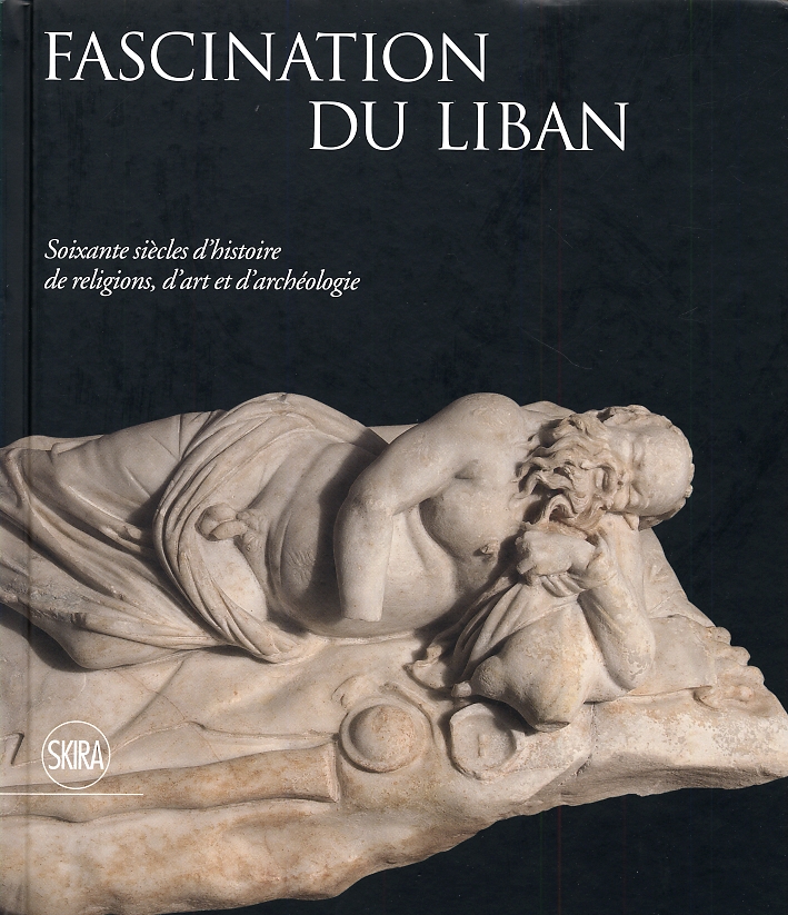 Fascination Du Liban. Soixante Siècles d'Histoire De Religions, d'Art Et d'Archéologie Fascination Du Liban. Soixante Siècles d'Histoire De Religions, d'Art Et d'Archéologie