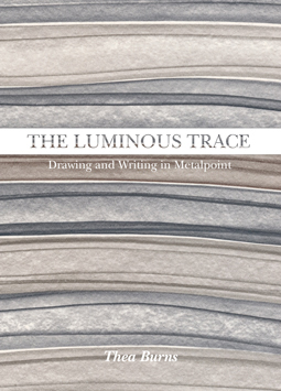 The Luminous Trace. Drawing and Writing in Metalpoint The Luminous Trace. Drawing and Writing in Metalpoint