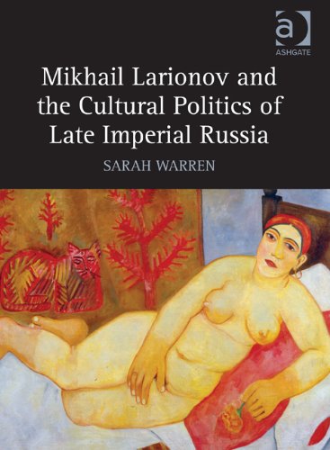 Mikhail larionov and the cultural politics of late imperial russia Mikhail larionov and the cultural politics of late imperial russia