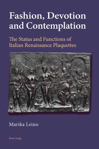 Fashion, Devotion and Contemplation. The Status and Functions of Italian Renaissance Plaquettes Fashion, Devotion and Contemplation. The Status and Functions of Italian Renaissance Plaquettes
