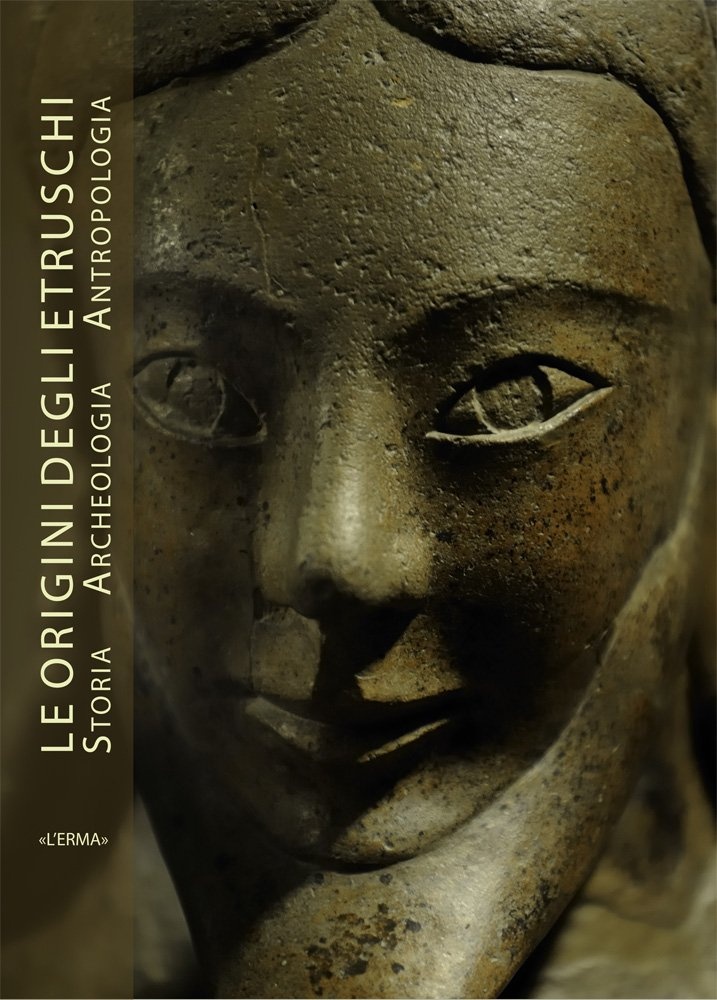 Le origine degli Etruschi. Storia archeologia antropologia. Atti del Convegno Le origine degli Etruschi. Storia archeologia antropologia. Atti del Convegno