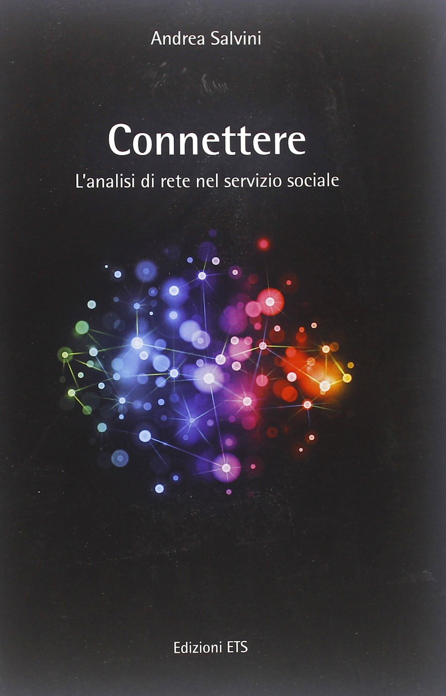 Connettere. L'analisi di rete nel servizio sociale Connettere. L'analisi di rete nel servizio sociale
