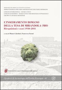 L'insediamento romano della Tesa di Mirandola (MO). Ricognizioni e scavi 1930-2011 L'insediamento romano della Tesa di Mirandola (MO). Ricognizioni e scavi 1930-2011
