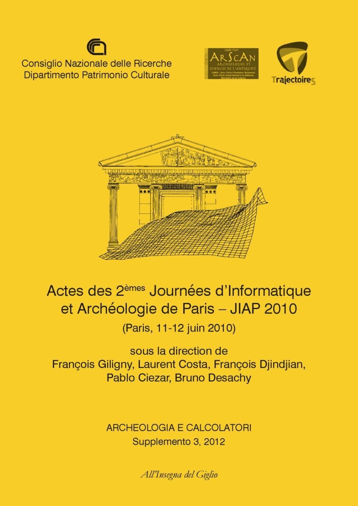 Archeologia e calcolatori (2012). Supplemento. Vol. 3: Actes des 2èmes Journeées d'informatique et archéologie de Paris. JIAP 2010 (Parigi, 11-12 giugno 2010) Archeologia e calcolatori (2012). Supplemento. Vol. 3: Actes des 2èmes Journeées d'informatique et archéologie de Paris. JIAP 2010 (Parigi, 11-12 giugno 2010)