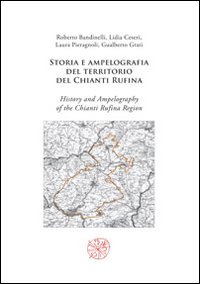 Storia e ampelografia del territorio del Chianti Rufina-History and ampelography of the Chianti Rufina region. Ediz. bilingue Storia e ampelografia del territorio del Chianti Rufina-History and ampelography of the Chianti Rufina region. Ediz. bilingue