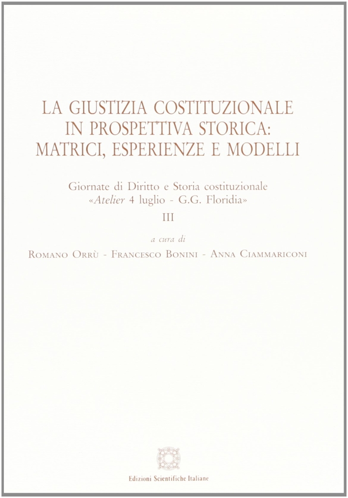 La giustizia costituzionale in prospettiva storica: matrici, esperienze e modelli La giustizia costituzionale in prospettiva storica: matrici, esperienze e modelli