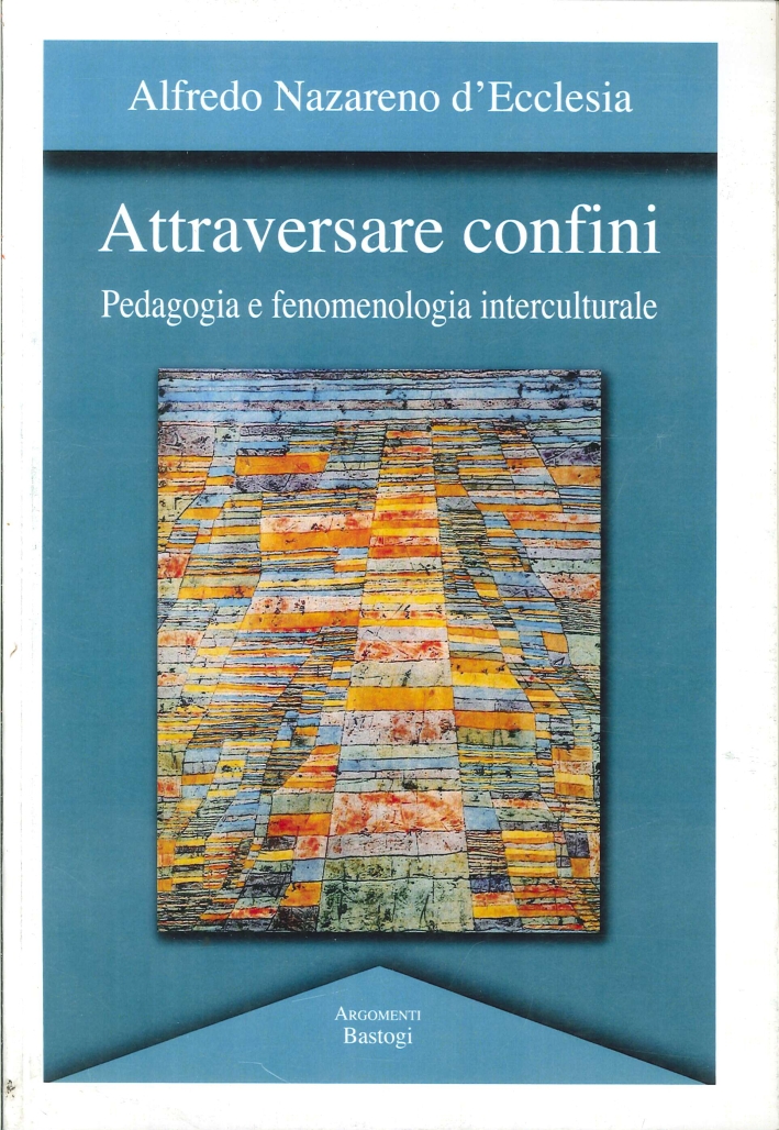 Attraversare confini. Pedagogia e fenomenologia interculturale Attraversare confini. Pedagogia e fenomenologia interculturale