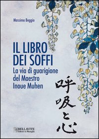 Il libro dei soffi. La via di guarigione del maestro Inoue Muhen Il libro dei soffi. La via di guarigione del maestro Inoue Muhen