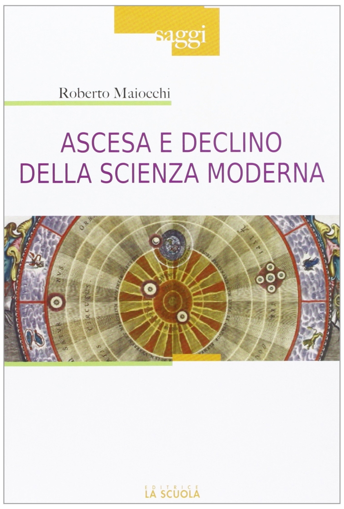 Ascesa e declino della scienza moderna Ascesa e declino della scienza moderna