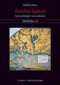 Antichità Lagunari. Scavi Archeologicie e Scavi Archivistici