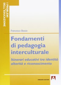 Fondamenti di pedagogia interculturale. Itinerari educativi tra identità, alterità e riconoscimento