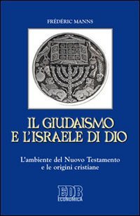 Il giudaismo e l'Israele di Dio. L'ambiente del Nuovo Testamento e le origini cristiane