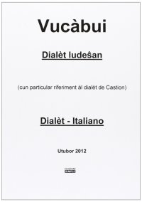 Vucàbui dialèt ludesan­italiano. (Cun particular riferiment al dialet de Castion)