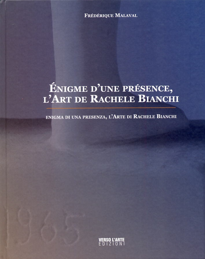 Énigme d'Une Présence. L'Art De Rachele Bianchi. Enigma di una presenza. L'Arte di Rachele Bianchi